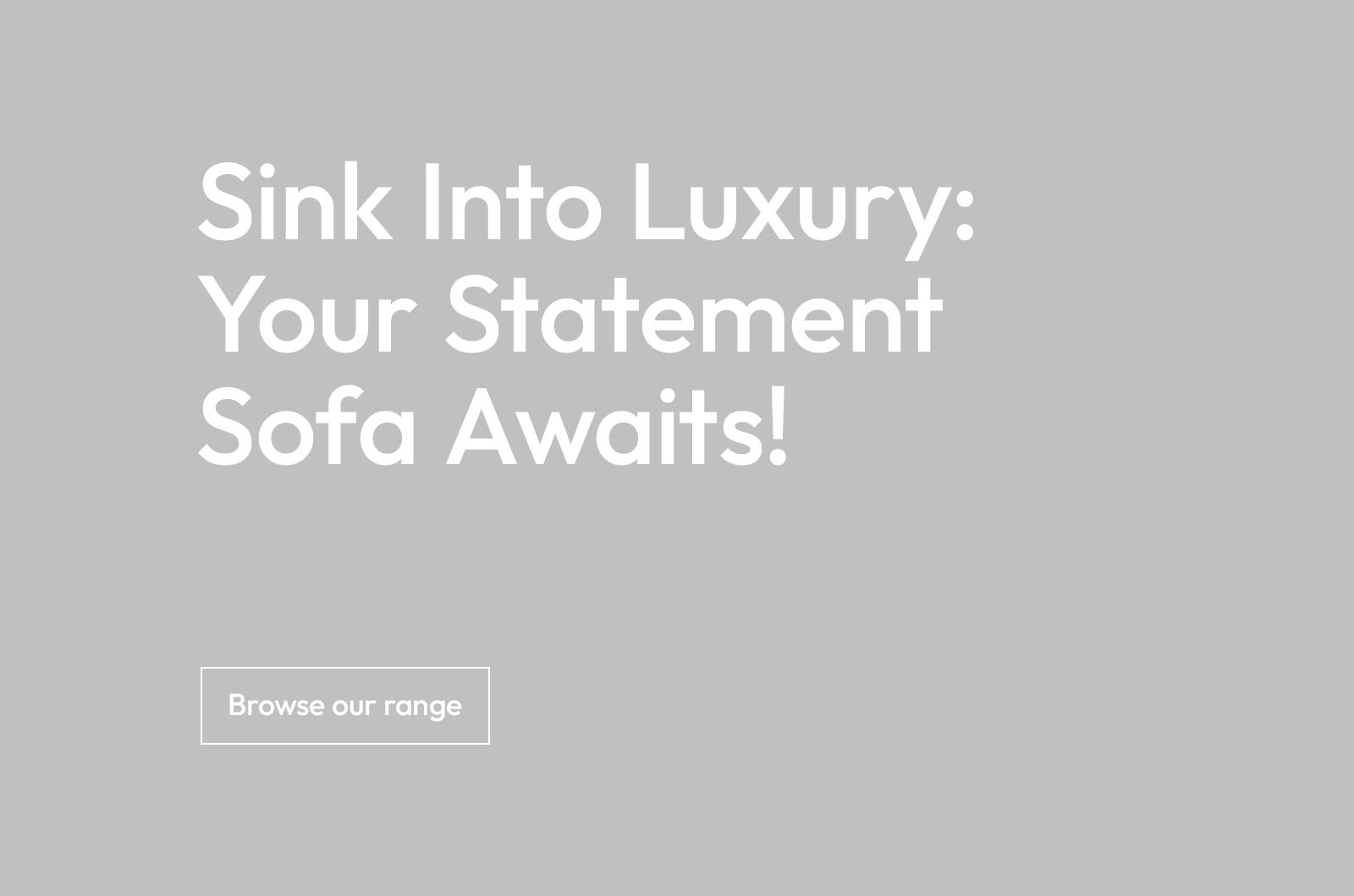 Sink Into Luxury: Your Statement Sofa Awaits!